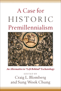 A Case for Historic Premillennialism: An Alternative to "Left Behind" Eschatology