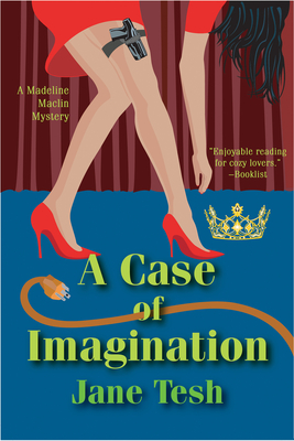 A Case of Imagination: A Madeline Maclin Mystery - Tesh, Jane