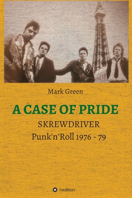 A Case of Pride: SKREWDRIVER - Punk'n'Roll 1976 - 79 - Green, Mark