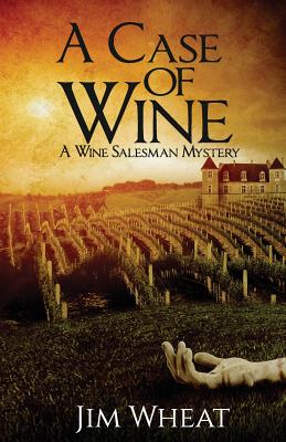 A Case of Wine: A Wine Salesman Mystery - Wheat, Jim