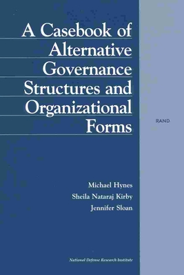 A Casebook of Alternative Governance Structures and Organizational Forms - Hynes, Michael, and Kirby, Sheila Nataraj, and Sloan, Jennifer