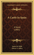 A Castle in Spain: A Novel (1883)