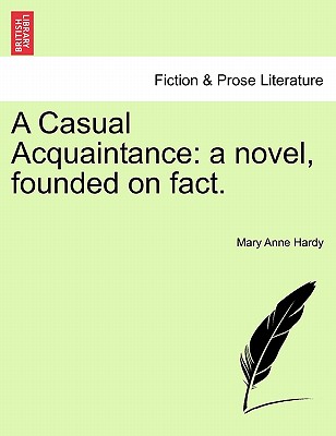 A Casual Acquaintance: A Novel, Founded on Fact. - Hardy, Mary Anne