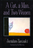 A Cat, a Man, and Two Women: Stories - Tanizaki, Jun'ichiro, and McCarthy, Paul (Translated by), and Updike, John, Professor (Designer)