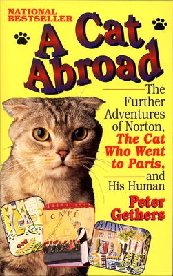 A Cat Abroad: The Further Adventures of Norton, the Cat Who Went to Paris, and His Human - Gethers, Peter