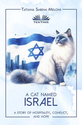 A Cat Named Israel - A Story Of Hospitality, Conflict, And Hope - Meloni, Tatiana Sabina, and Casaccia, Simona (Translated by)