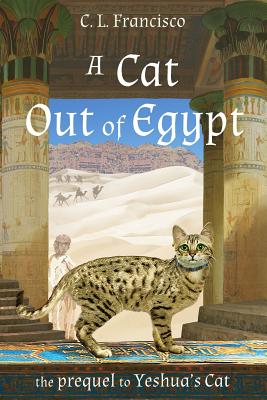 A Cat Out of Egypt: The Prequel to Yeshua's Cat. - Francisco Phd, C L