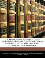 A Catalogue of Adversaria and Printed Books Containing Ms. Notes Preserved in the Library of the University of Cambridge