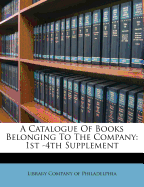 A Catalogue of Books Belonging to the Company: 1st -4th Supplement