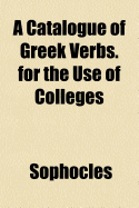 A Catalogue of Greek Verbs: For the Use of Colleges