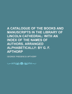 A Catalogue of the Books and Manuscripts in the Library of Lincoln Cathedral