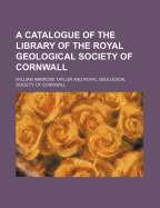 A Catalogue of the Library of the Royal Geological Society of Cornwall