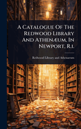 A Catalogue Of The Redwood Library And Athen]um, In Newport, R.i.