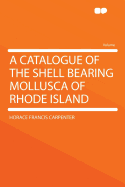 A Catalogue of the Shell Bearing Mollusca of Rhode Island