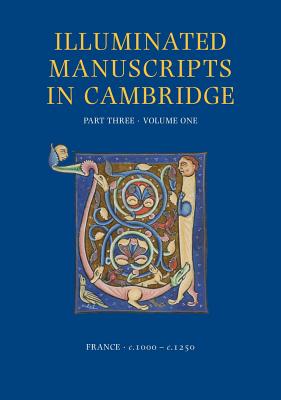 A Catalogue of Western Book Illumination in the Fitzwilliam Museum and the Cambridge Colleges. Part Three: France: C. 1000-C. 1250 - Panayotova, Stella, and Morgan, Nigel J