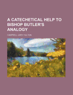 A Catechetical Help to Bishop Butler's Analogy