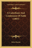 A Catechism and Confession of Faith (1803)