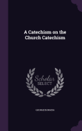 A Catechism on the Church Catechism