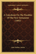 A Catechism on the Parables of the New Testament (1842)