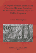 A Categorisation and Examination of Egyptian Ships and Boats from the Rise of the Old to the End of the Middle Kingdoms