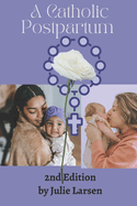 A Catholic Postpartum - Second Edition 2023: A Plan for Mothers