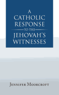 A Catholic Response to the Jehovah's Witnesses - Moorcroft, Jennifer