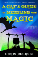 A Cat's Guide to Meddling with Magic: A Humorous Fantasy Adventure