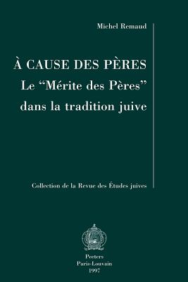 A Cause Des Peres: Le Merite Des Peres Dans La Tradition Juive - Remaud, Michel