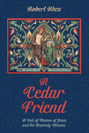 A Cedar Friend: A Tale of Visions of Jesus and the Heavenly Woman