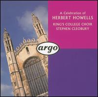 A Celebration of Herbert Howells - Gregory Moore (cantor); Peter Barley (organ); Stephen Cleobury (organ); King's College Choir of Cambridge (choir, chorus);...