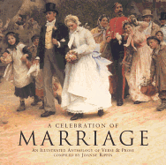 A Celebration of Marriage: An Illustrated Anthology of Verse & Prose
