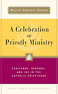 A Celebration of Priestly Ministry: Challenge, Renewal, and Joy in the Catholic Priesthood