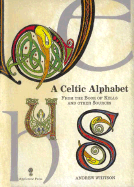 A Celtic Alphabet: From the Book of Kells and Other Sources - Whitson, Andrew, and Hughes, A J (Foreword by)
