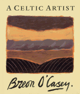 A Celtic Artist: Breon O'Casey