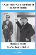 A Centenary Compendium of the Jabez Stories: Stories in North Staffordshire Dialect