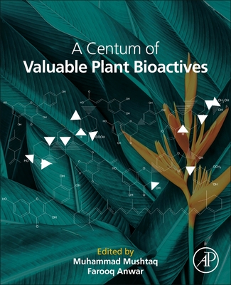 A Centum of Valuable Plant Bioactives - Mushtaq, Muhammad (Editor), and Anwar, Farooq (Editor)