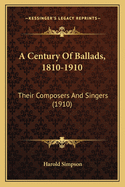 A Century Of Ballads, 1810-1910: Their Composers And Singers (1910)