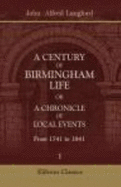 A Century of Birmingham Life Or a Chronicle of Local Events, From 1741 to 1841 Two Vols (2 Volumes) - Langford, John Alfred