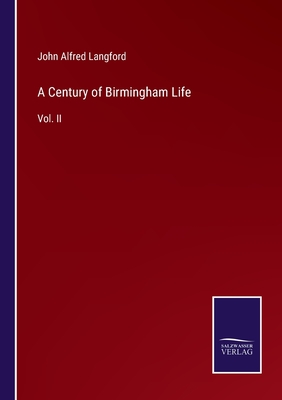 A Century of Birmingham Life: Vol. II - Langford, John Alfred