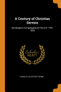 A Century of Christian Service: Kensington Corngregational Church 1793-1893