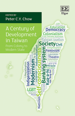 A Century of Development in Taiwan: From Colony to Modern State - Chow, Peter C y (Editor)