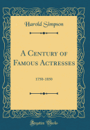 A Century of Famous Actresses: 1750-1850 (Classic Reprint)