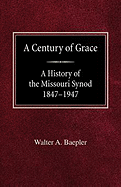 A Century of Grace a History of the Missouri Synod 1847-1947