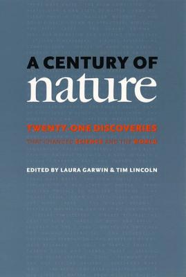 A Century of Nature: Twenty-One Discoveries That Changed Science and the World - Garwin, Laura (Editor), and Lincoln, Tim (Editor)