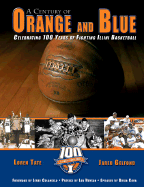 A Century of Orange and Blue: Celebrating 100 Years of Fighting Illini Basketball - Tate, Loren, and Gelfond, Jared