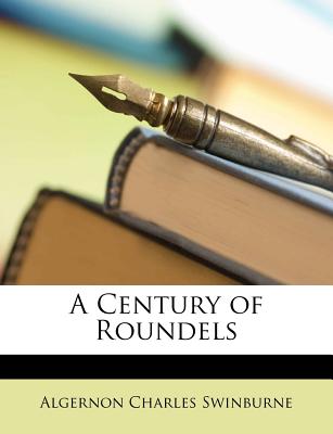 A Century of Roundels - Swinburne, Algernon Charles