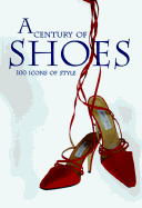 A Century of Shoes - Pattison, Angela, and Cawthorne, Nigel