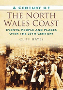 A Century of the North Wales Coast: Events, People and Places Over the 20th Century