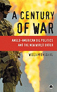 A Century of War: : Anglo-American Oil Politics and the New World Order