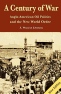 A Century of War: Anglo-American Oil Politics and the New World Order